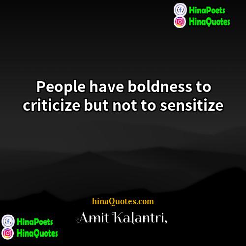 Amit Kalantri Quotes | People have boldness to criticize but not